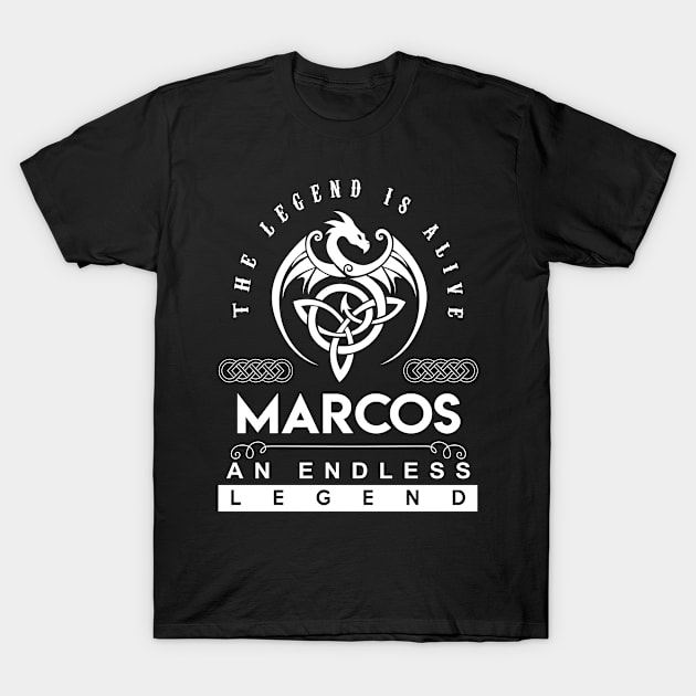 Marcos Name T Shirt - The Legend Is Alive - Marcos An Endless Legend Dragon Gift Item T-Shirt by riogarwinorganiza